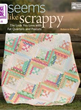 海外直订Seems Like Scrappy: The Look You Love with Fat Quarters and Precuts 看起来很邋遢：你喜欢的脂肪和预切的样子