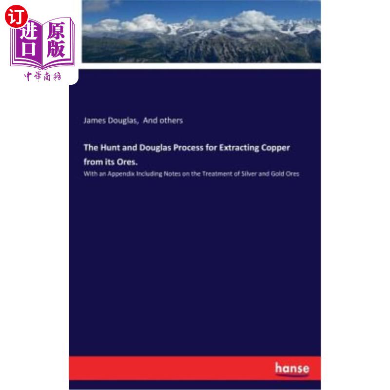 海外直订The Hunt and Douglas Process for Extracting Copper from Its Ores. 从矿石中提取铜的亨特和道格拉斯法。