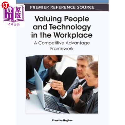 海外直订Valuing People and Technology in the Workplace: A Competitive Advantage Framewor 重视工作场所的人员和技术：