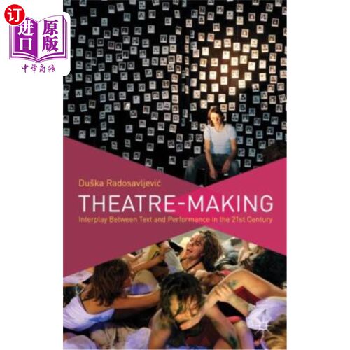 海外直订Theatre-Making: Interplay Between Text and Performance in the 21st Century 戏剧制作：21世纪文本与表演的互动