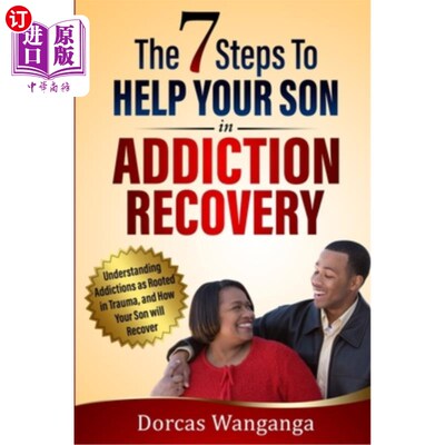 海外直订The 7 Steps to Help Your Son in Addiction Recovery: Understanding Addictions as  7个步骤来帮助你的儿子在成