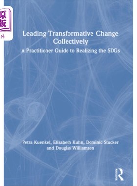 海外直订Leading Transformative Change Collectively: A Practitioner Guide to Realizing th 共同领导变革:实现可持续发