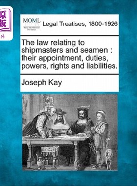 海外直订The law relating to shipmasters and seamen: their appointment, duties, powers, r 与船长和海员有关的法律：他