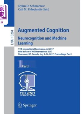 海外直订Augmented Cognition. Neurocognition and Machine Learning: 11th International Con 增强认知。神经认知和机器学