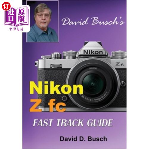 海外直订David Busch's Nikon Z fc FAST TRACK GUIDE: Nikon Z fc 大卫·布希的尼康Z fc快速跟踪指南:尼康Z fc