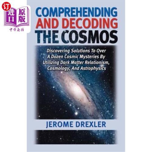 海外直订Comprehending And Decoding The Cosmos: Discovering Solutions to Over a Dozen Cos 理解和解码宇宙：利用暗物质