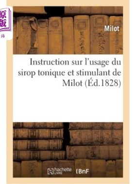 海外直订医药图书法语 Instruction Sur l'Usage Du Sirop Tonique Et Stimulant de Milot, Remède Contre Le 使用米洛滋补