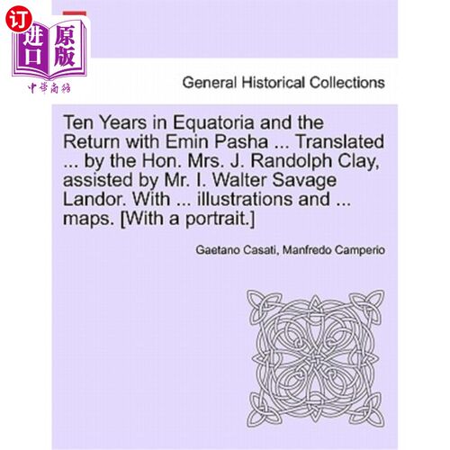 海外直订Ten Years in Equatoria and the Return with Emin Pasha ... Translated ... by the  在赤道州待了十年，和埃敏·