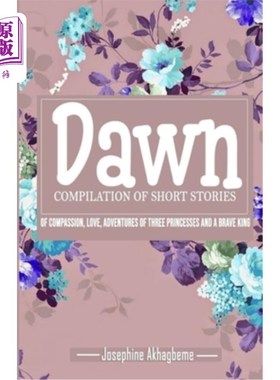 海外直订Dawn: Compilation of Short Stories of Compassion, Love, Adventures of Three Prin 黎明:短篇故事的汇编同情，