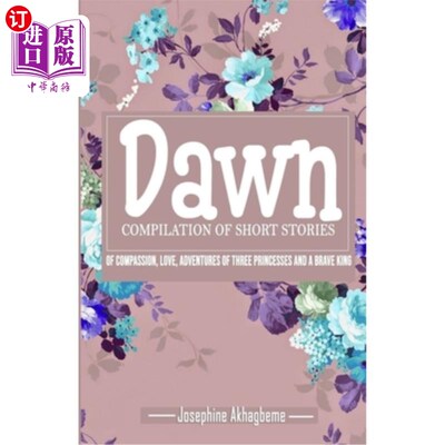 海外直订Dawn: Compilation of Short Stories of Compassion, Love, Adventures of Three Prin 黎明:短篇故事的汇编同情，