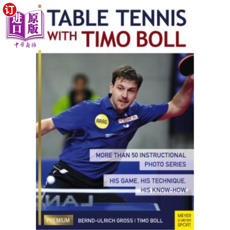 海外直订Table Tennis with Timo Boll: More Than 50 Instructional Photo Series. His Game,