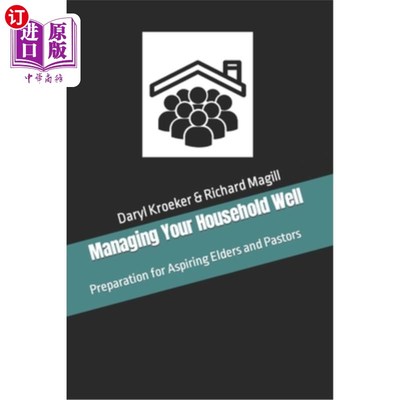 海外直订Managing Your Household Well: Preparation for Aspiring Elders and Pastors 管理好你的家庭:为有抱负的长老和牧