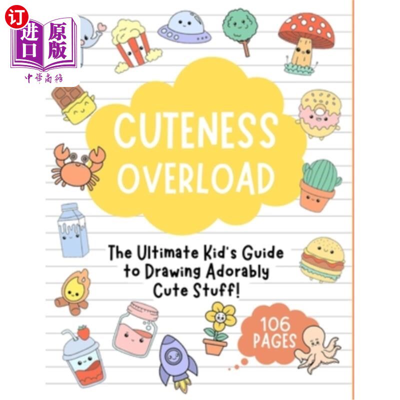 海外直订Cuteness Overload: The Ultimate Kid's Guide to Drawing Adorably Cute Stuff!: Dra 可爱超载：绘制可爱可爱的东