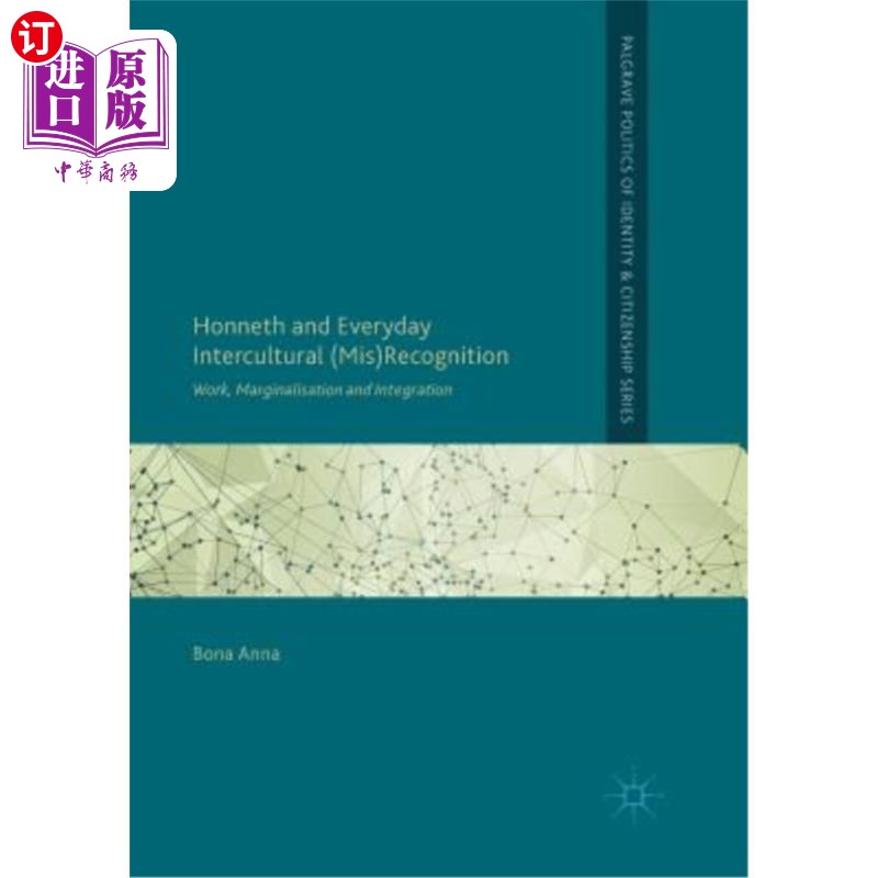 海外直订Honneth and Everyday Intercultural (Mis)Recognition: Work, Marginalisation and I 荣誉与日常跨文化（Mis）认