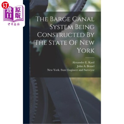 海外直订The Barge Canal System Being Constructed By The State Of New York 纽约州正在建造的驳船运河系统