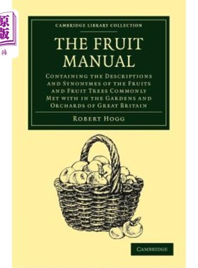 海外直订The Fruit Manual: Containing the Descriptions and Synonymes of the Fruits and Fr 水果手册：包含花园和果园中常见