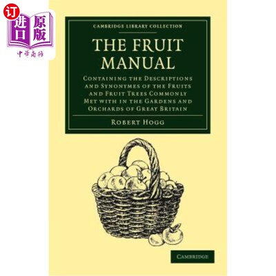 海外直订The Fruit Manual: Containing the Descriptions and Synonymes of the Fruits and Fr 水果手册：包含花园和果园中常见