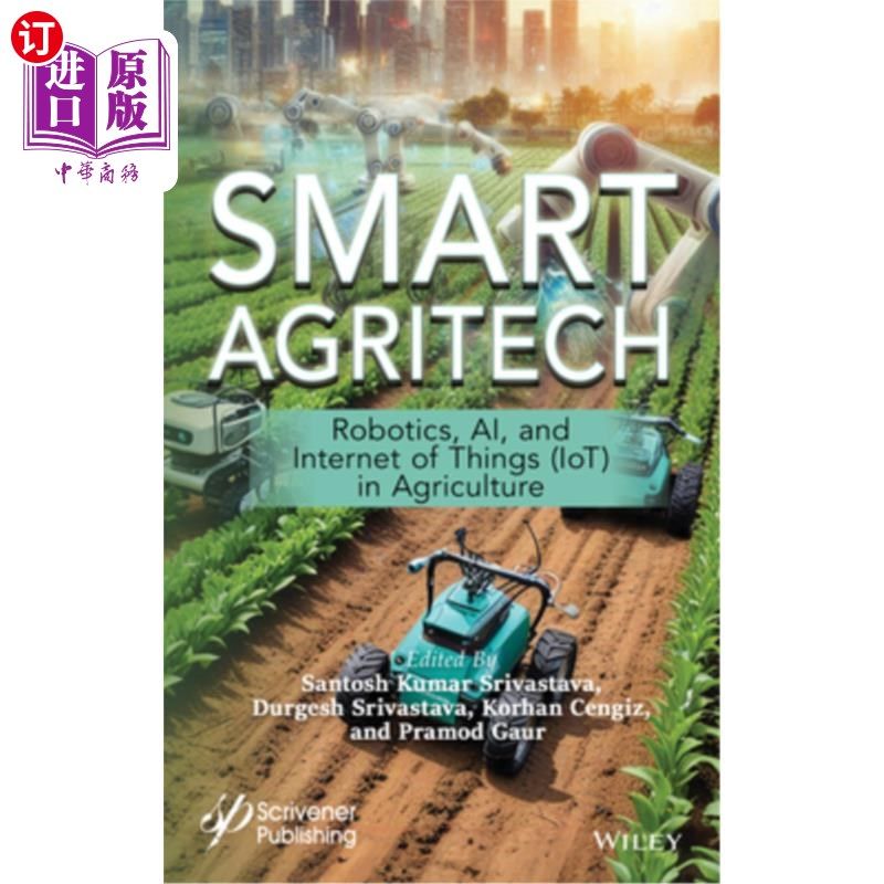 海外直订Smart Agritech: Robotics, Ai, and Internet of Things (Iot) in Agriculture 智能农业技术:农业中的机器人、人