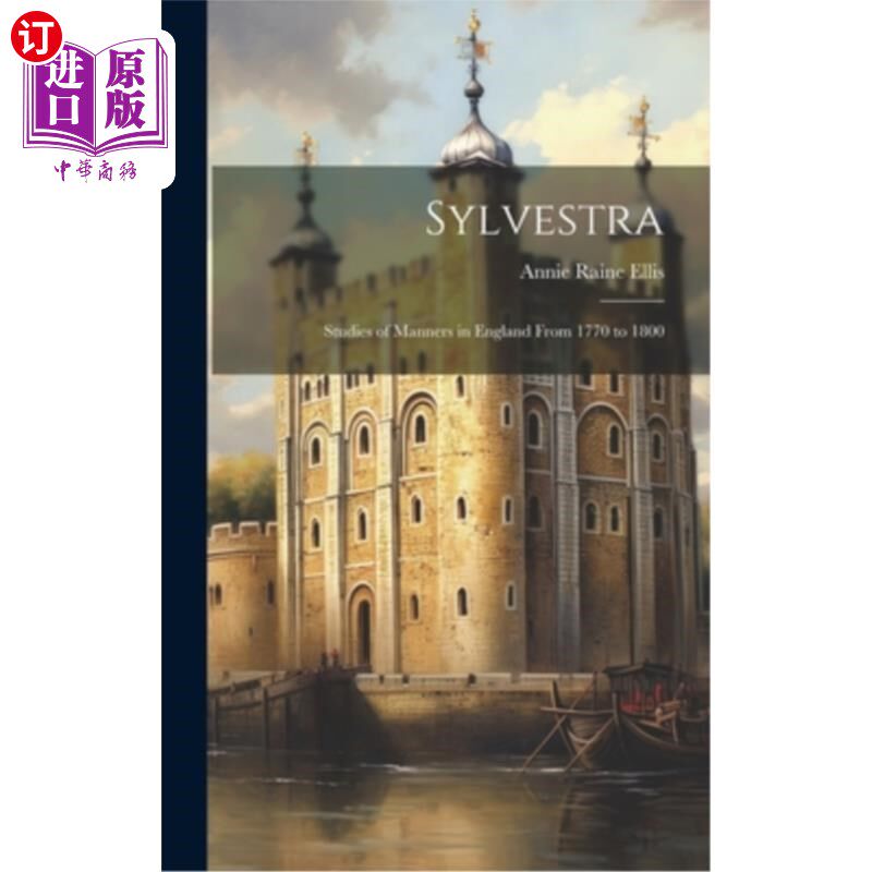 海外直订医药图书Sylvestra: Studies of Manners in England From 1770 to 1800 西尔维斯特拉：从1770年到1800年的英国礼仪