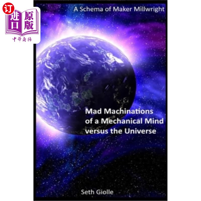 海外直订Mad Machinations of a Mechanical Mind versus the Universe: A Schema of Maker Mil 机械头脑与宇宙的疯狂阴谋: