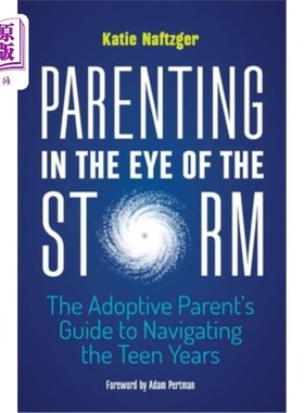 海外直订Parenting in the Eye of the Storm: The Adoptive Parent's Guide to Navigating the 风暴眼中的育儿：领养父母的
