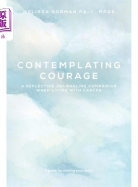 海外直订医药图书Contemplating Courage: A Reflective Journaling Companion When Living with Cancer 沉思的勇气：与癌症