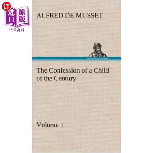 海外直订The Confession of a Child of the Century - Volume 1 《世纪儿童的自白》第一卷