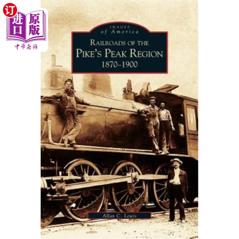 海外直订Railroads of the Pike's Peak Region: 1870-1900 派克峰地区的铁路：1870-1900