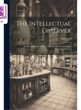 海外直订The Intellectual Observer: Review of Natural History, Microscopic Research, and  智力观察者：博物学、微观研