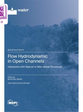 海外直订Flow Hydrodynamic in Open Channels: Interaction with Natural or Man-Made Structu 明渠中的水流动力学:与天然