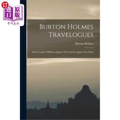 海外直订Burton Holmes Travelogues: Seoul, Capital Of Korea. Japan, The Country. Japan, T 伯顿·霍姆斯游记:首尔，韩国