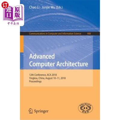 海外直订Advanced Computer Architecture: 12th Conference, ACA 2018, Yingkou, China, Augus 高级计算机体系结构：第12届大