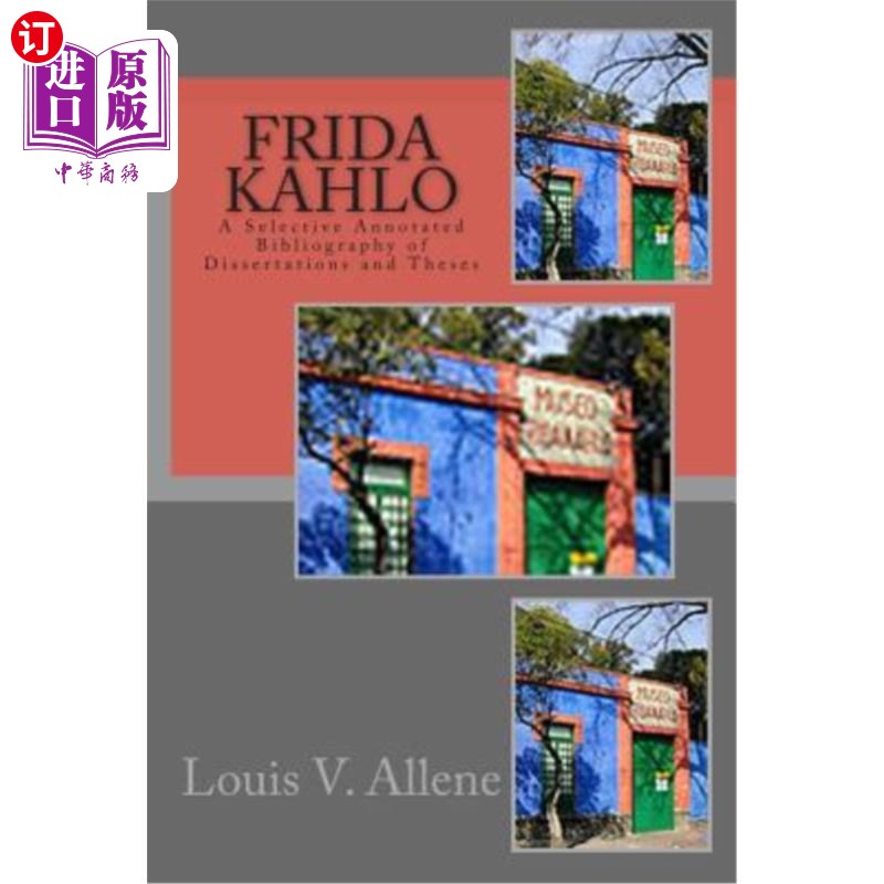 海外直订Frida Kahlo: A Selective Annotated Bibliography of Dissertations and Theses Frida Kahlo：论文和