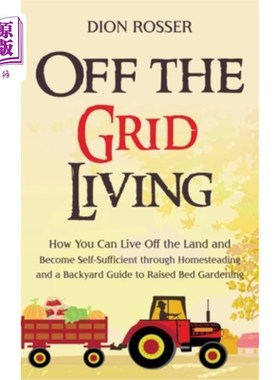 海外直订Off the Grid Living: How You Can Live Off the Land and Become Self-Sufficient th 脱离电网的生活：如何依靠土