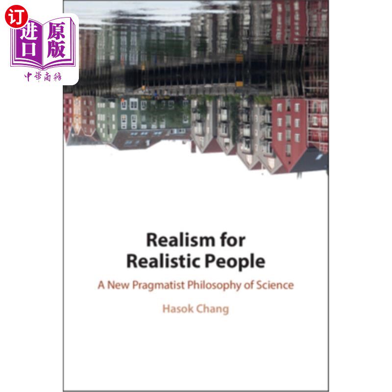 海外直订Realism for Realistic People: A New Pragmatist Philosophy of Science 现实主义者的现实主义:一种新的实用主义