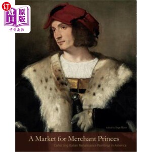 海外直订Market for Merchant Princes Hb: Collecting Italian Renaissance Paintings in Amer Hb:在美国收藏意大利文艺复
