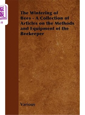 海外直订The Wintering of Bees - A Collection of Articles on the Methods and Equipment of 蜜蜂的越冬——关于养蜂人的