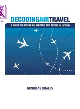 海外直订Decoding Air Travel: A Guide to Saving on Airfare and Flying in Luxury 解码航空旅行:节省机票和豪华飞行指南