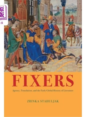 海外直订Fixers: Agency, Translation, and the Early Global History of Literature 调停者：代理、翻译与早期全球文学史