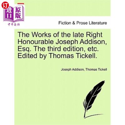 海外直订The Works of the Late Right Honourable Joseph Addison, Esq. the Third Edition, E 已故尊敬的约瑟夫·艾迪生先