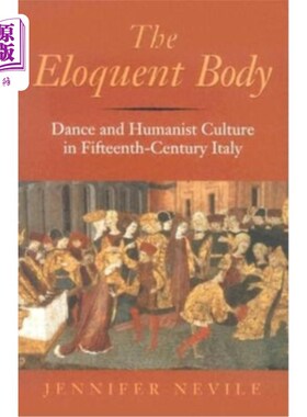 海外直订The Eloquent Body: Dance and Humanist Culture in Fifteenth-Century Italy 雄辩的身体：15世纪意大利的舞蹈与人文主