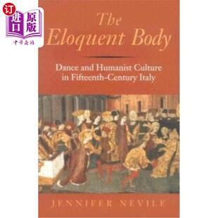 Dance 舞蹈与人文主 身体：15世纪意大利 Fifteenth Eloquent Body Century Humanist and 雄辩 海外直订The Culture Italy