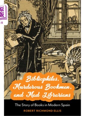 海外直订Bibliophiles, Murderous Bookmen, and Mad Librarians: The Story of Books in Moder 爱书人、凶残的书商和疯狂的