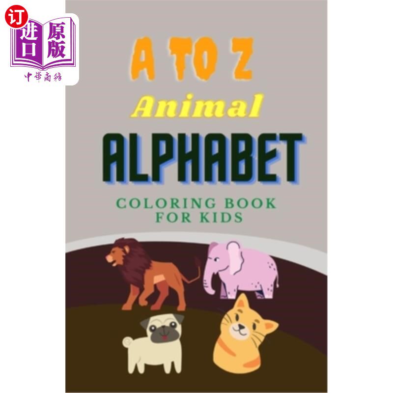 海外直订A to Z Animal Alphabet Coloring Book: Fun Alphabets Colors, and Animals! (Kids c A到Z动物字母着色书：有趣的