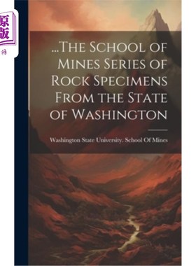 海外直订...The School of Mines Series of Rock Specimens From the State of Washington …来自华盛顿州的矿山学院系列岩