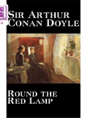 海外直订Round the Red Lamp by Arthur Conan Doyle, Fiction, Short Stories 阿瑟·柯南·道尔的《围着红灯》，小说，短篇小