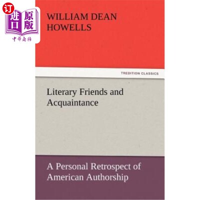 海外直订Literary Friends and Acquaintance, a Personal Retrospect of American Authorship 文学朋友与熟人，美国作家的