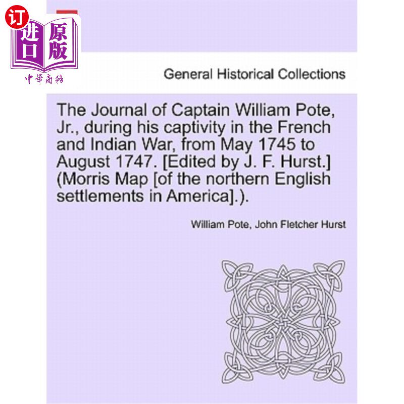 海外直订The Journal of Captain William Pote, Jr., During His Captivity in the French and 《小威廉·波特船长日记》，1