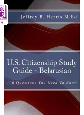 海外直订U.S. Citizenship Study Guide - Belarusian: 100 Questions You Need To Know 美国公民学习指南-白俄罗斯语:你需