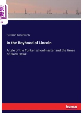 海外直订In the Boyhood of Lincoln: A tale of the Tunker schoolmaster and the times of Bl 在林肯的童年时代